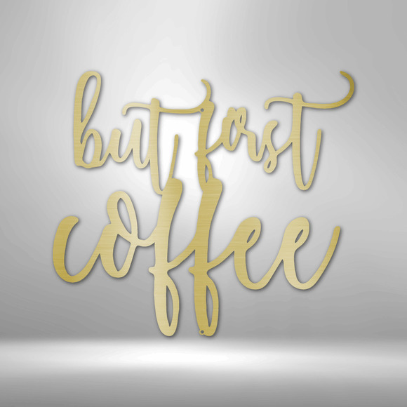 But First Coffee Quote Steel Sign Laser Cut Powder Coated Home & Office Metal Wa